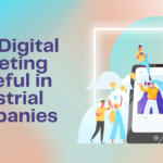 How Digital Marketing is Useful in Industrial Companies