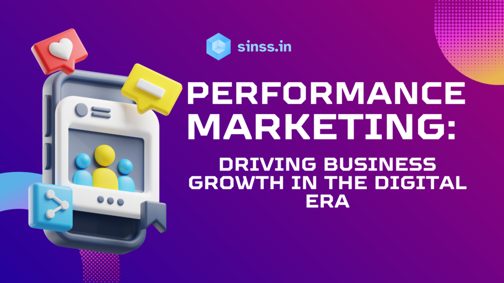 Performance Marketing: Driving Business Growth in the Digital Era